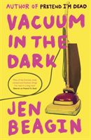 Vacuum in the Dark - SHORTLISTED FOR THE BOLLINGER EVERYMAN WODEHOUSE PRIZE FOR COMIC FICTION, 2019 (Beagin Jen)(Paperback / softback)