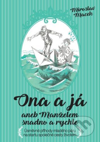Ona a já aneb manželem snadno a rychle - Miroslav Macek