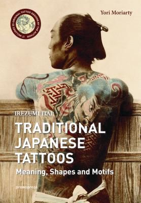 Irezumi Itai: Traditional Japanese Tattoos - Meanings, Shapes, and Motifs (Moriarty Yori)(Pevná vazba)