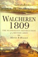 Walcheren 1809 - Scandalous Destruction of a British Army (Howard Martin R.)(Pevná vazba)