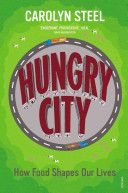 Hungry City - How Food Shapes Our Lives (Steel Carolyn)(Paperback)