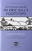 DITCHLING WALKS: IN ERIC GILL'S FOOTSTES (HARRISON LORRAINE)(Paperback)