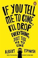 If You Tell Me to Come, I'll Drop Everything, Just Tell Me to Come (Espinosa Albert)(Paperback)