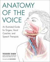 Anatomy Of The Voice - An Illustrated Guide for Singers, Vocal Coaches, and Speech Therapists (Jr Theodore Dimon)(Paperback)