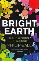Bright Earth - The Invention of Colour (Ball Philip)(Paperback)