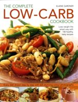 Complete Low-Carb Cookbook - Lose Weight the Smart Way with 150 Healthy, Tasty Recipes - Every Dish Shown Step by Step (Gardner Elaine)(Paperback)