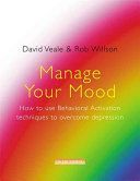 Manage Your Mood - How to Use Behavioural Activation Techniques to Overcome Depression (Veale David)(Paperback)