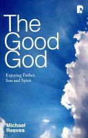 Good God - Enjoying Father, Son and Spirit (Reeves Michael)(Paperback)