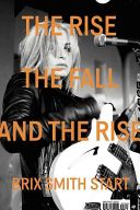 Rise, the Fall, and the Rise (Start Brix Smith)(Paperback)