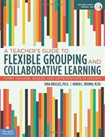 Teacher's Guide to Flexible Grouping and Collaborative Learning - Form, Manage, Assess, and Differentiate in Groups (Brulles Dina)(Paperback)