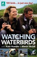 Watching Waterbirds with Kate Humble and Martin McGill - 100 birds ... in just one day! (Humble Kate)(Paperback / softback)