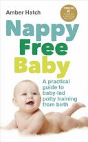 Nappy Free Baby - A Practical Guide to Baby-Led Potty Training from Birth (Hatch Amber)(Paperback)