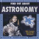 Find Out About Astronomy - a Fascinating Fact File and Learn-it-yourself Book, with 13 Projects and Over 240 Pictures (Kerrod Robin)(Pevná vazba)