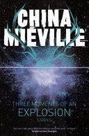 THREE MOMENTS OF AN EXPLOSION STOR (MIEVILLE  CHINA)(Paperback)