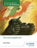 Access to History for the IB Diploma: The Move to Global War (Dailey Andy)(Paperback)