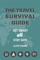 Travel Survival Guide - Get Smart, Stay Safe (Figgins Lloyd)(Paperback)