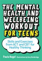 Mental Health and Wellbeing Workout for Teens - Skills and Exercises from Act and CBT for Healthy Thinking (Nagel Paula)(Paperback / softback)