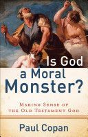Is God a Moral Monster? - Making Sense of the Old Testament God (Copan Paul)(Paperback)