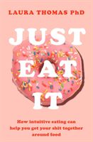 Just Eat It - How intuitive eating can help you get your shit together around food (Thomas Laura)(Paperback / softback)