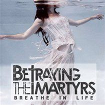 Breathe in Life (Betraying the Martyrs) (CD / Album)