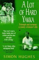 Lot of Hard Yakka - Triumph and Torment - A County Cricketer's Life (Hughes Simon)(Paperback)