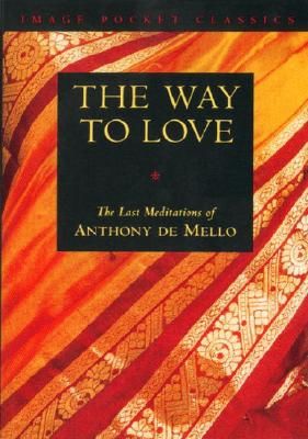 Way to Love: The Last Meditations of Anthony de Mello (De Mello Anthony)(Paperback)