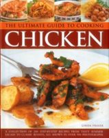 Ultimate Guide to Cooking Chicken - A Collection of 200 Step-by-Step Recipes from Tasty Summer Salads to Classic Roasts, All Shown in Over 900 Photographs (Fraser Linda)(Pevná vazba)