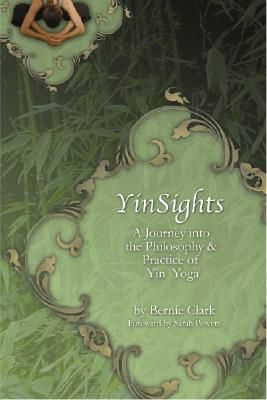 Yinsights: A Journey Into the Philosophy & Practice of Yin Yoga (Clark Bernie)(Paperback)