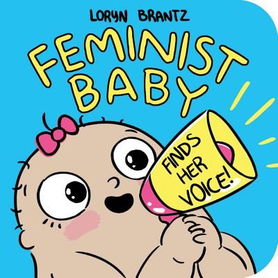 Feminist Baby Finds Her Voice! (Brantz Loryn)(Board book)