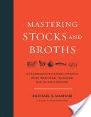 Mastering Stocks and Broths - A Comprehensive Culinary Approach Using Traditional Techniques and No-Waste Methods (Mamane Rachael)(Pevná vazba)