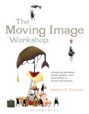 Moving Image Workshop - Introducing Animation, Motion Graphics and Visual Effects in 45 Practical Projects (Freeman Heather D.)(Paperback)