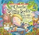 Sir Charlie Stinky Socks and the Really Big Adventure (Stephenson Kristina)(Paperback)