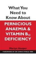 What You Really Need to Know About Vitamin B12 Deficiency and Pernicious Anaemia (Hooper Martyn)(Paperback)