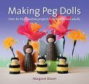 Making Peg Dolls - Over 60 Fun and Creative Projects for Children and Adults (Bloom Margaret)(Paperback)