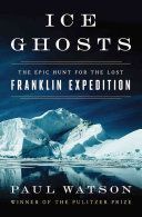 Ice Ghosts the Epic Hunt for the Lost Franklin Expedition (Watson Paul)(Pevná vazba)