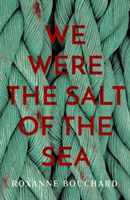 We Were the Salt of the Sea (Bouchard Roxanne)(Paperback)