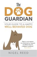 Dog Guardian - Your Guide to a Happy, Well-Behaved Dog (Reed Nigel)(Paperback)