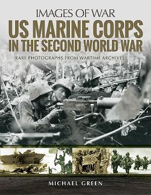 US Marine Corps in the Second World War - Rare Photographs from Wartime Archives (Green Michael)(Paperback)