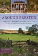 Around Preston - Heritage, Natural History and Walking in the City and Beautiful Countryside Beyond (Hindle David)(Paperback)