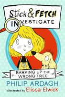 Barking Up the Wrong Tree: Stick and Fetch Investigate (Ardagh Philip)(Paperback)
