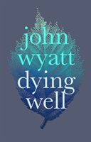 Dying Well - Dying Faithfully (Wyatt John)(Paperback)