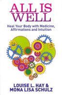 All is Well - Heal Your Body with Medicine, Affirmations and Intuition (Hay Louise)(Paperback)