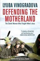 Defending the Motherland - The Soviet Women Who Fought Hitler's Aces (Vinogradova Lyuba)(Paperback)