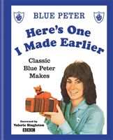 Here's One I Made Earlier - Classic Blue Peter Makes (BBC)(Pevná vazba)