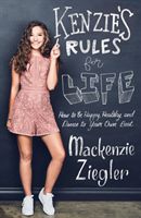 Kenzie's Rules for Life: How to Be Happy, Healthy, and Dance to Your Own Beat (Ziegler MacKenzie)(Pevná vazba)