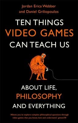 Ten Things Video Games Can Teach Us - (about life, philosophy and everything) (Webber Jordan Erica)(Paperback / softback)