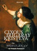 Cixous, Irigaray, Kristeva - The Jouissance of French Feminism (IVES KELLY)(Paperback)