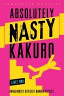 Absolutely Nasty Kakuro Level Two - Dangerously Difficult Number Puzzles (Conceptis Puzzles)(Paperback)