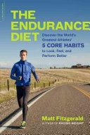 Endurance Diet - Discover the World's Greatest Athletes' 5 Core Habits to Look, Feel, and Perform Better (Fitzgerald Matt)(Paperback)