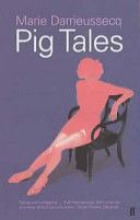Pig Tales - A Novel of Lust and Transformation (Darrieussecq Marie)(Paperback)